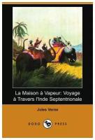 La Maison a Vapeur. Voyage a Travers L'Inde Septentrionale (Dodo Press)