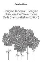 Castellani Carlo. L'origine Tedesca E L'origine Olandese Dell' Invenzione Della Stampa (Italian Edition). -