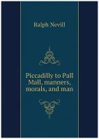 Piccadilly to Pall Mall, manners, morals, and man