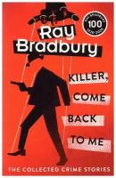 Bradbury Ray. Killer, Come Back to Me