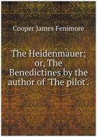The Heidenmauer; or, The Benedictines by the author of 'The pilot'