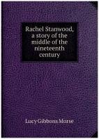 Rachel Stanwood, a story of the middle of the nineteenth century