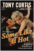 Making of Some Like It Hot. My Memories of Marilyn Monroe and the Classic American Movie