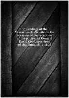 Proceedings of the Massachusetts Senate on the occasion of the reception of the portrait of General David Cobb, president of that body, 1801-1805