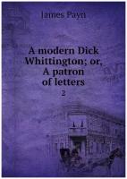 A modern Dick Whittington; or, A patron of letters. 2