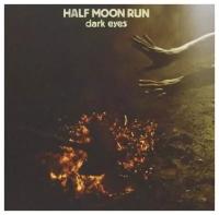 Half Moon Run: Dark Eyes