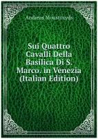 Sui Quattro Cavalli Della Basilica Di S. Marco. in Venezia (Italian Edition)