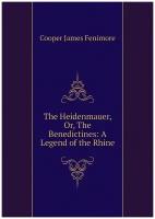 The Heidenmauer, Or, The Benedictines: A Legend of the Rhine