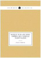 Notice sur Ascanio: opéra de Camille Saint-Saëns