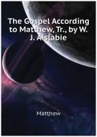 The Gospel According to Matthew, Tr., by W.J. Aislabie