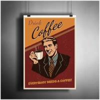 Постер плакат для интерьера "Пейте кофе! Всем нужен кофе! Подарок для кофемана"/ Декор дома, офиса, комнаты A3 (297 x 420 мм)