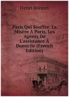 Paris Qui Souffre: La Misère À Paris, Les Agents De L'assistance À Domicile (French Edition)