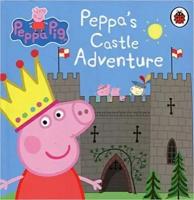 Peppa Pig: Peppa's Castle Adventure. Board book