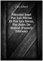 Mazzini Jugé Par Lui-Même Et Par Les Siens, Par Jules De Bréval (French Edition)