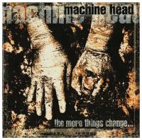 MACHINE HEAD: More Things Change