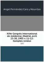 XIVe Congrès international de médecine, Madrid, avril 23-30, 1903 v. 11-12: Comptes rendus. 1-3