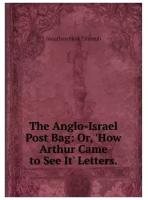 The Anglo-Israel Post Bag: Or, 'How Arthur Came to See It' Letters