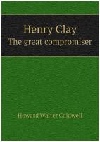 Henry Clay. The great compromiser